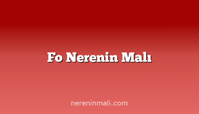 Fo Nerenin Malı