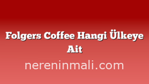 Folgers Coffee Hangi Ülkeye Ait