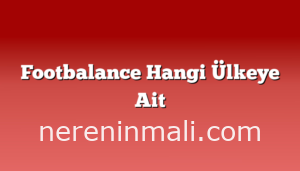 Footbalance Hangi Ülkeye Ait