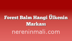 Forest Balm Hangi Ülkenin Markası