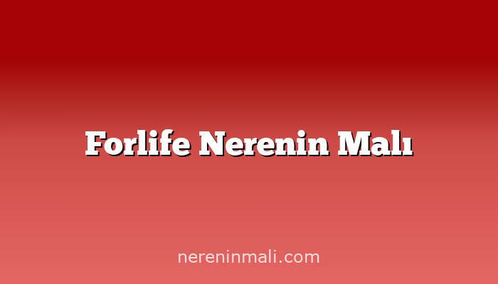 Forlife Nerenin Malı