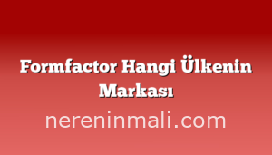 Formfactor Hangi Ülkenin Markası