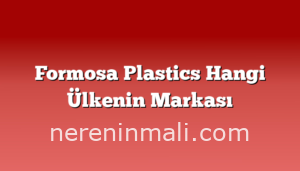 Formosa Plastics Hangi Ülkenin Markası