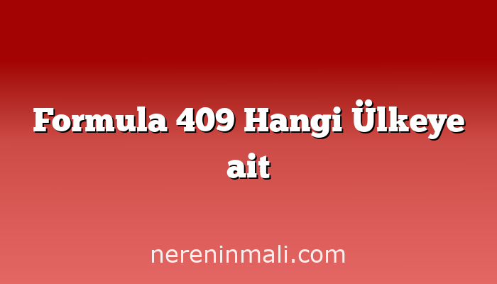 Formula 409 Hangi Ülkeye ait