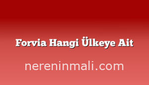 Forvia Hangi Ülkeye Ait