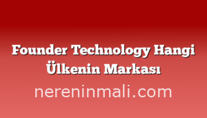 Founder Technology Hangi Ülkenin Markası