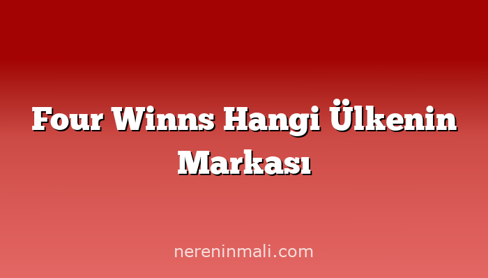 Four Winns Hangi Ülkenin Markası