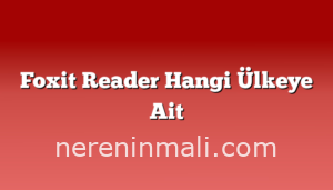 Foxit Reader Hangi Ülkeye Ait