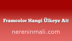 Framcolor Hangi Ülkeye Ait