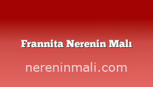 Frannita Nerenin Malı