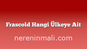 Frascold Hangi Ülkeye Ait