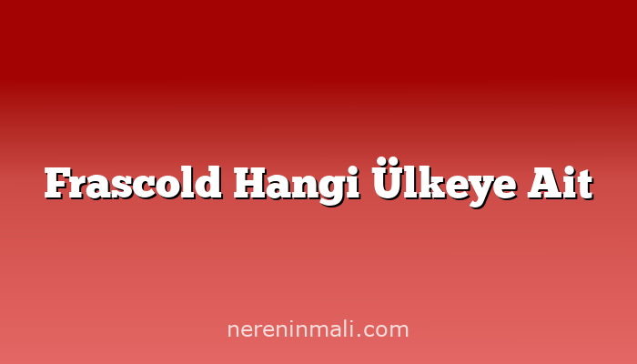 Frascold Hangi Ülkeye Ait