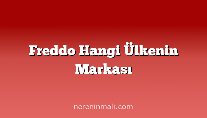 Freddo Hangi Ülkenin Markası