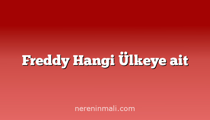 Freddy Hangi Ülkeye ait