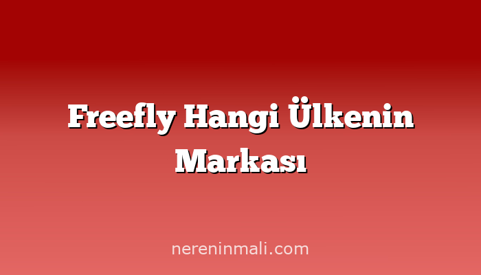 Freefly Hangi Ülkenin Markası