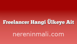 Freelancer Hangi Ülkeye Ait