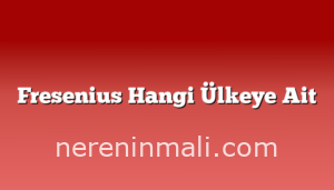 Fresenius Hangi Ülkeye Ait