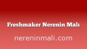 Freshmaker Nerenin Malı