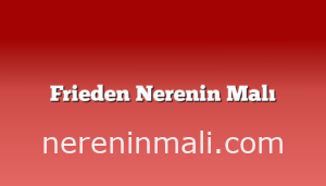 Frieden Nerenin Malı