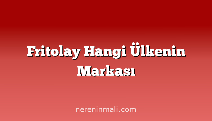 Fritolay Hangi Ülkenin Markası