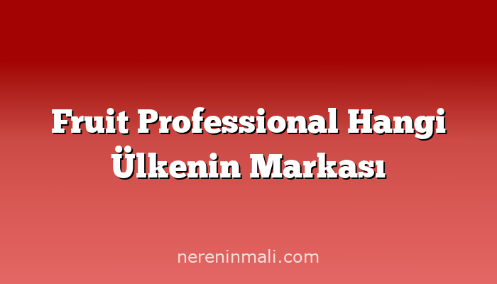 Fruit Professional Hangi Ülkenin Markası