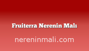 Fruiterra Nerenin Malı