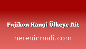 Fujikon Hangi Ülkeye Ait