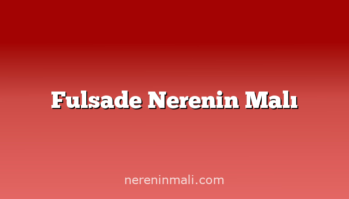 Fulsade Nerenin Malı