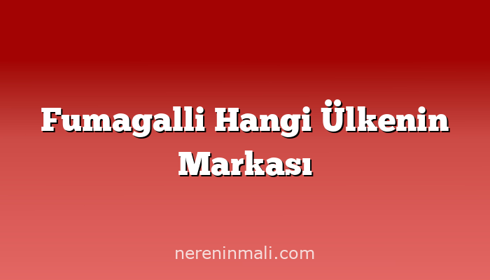 Fumagalli Hangi Ülkenin Markası