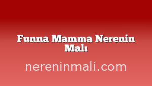 Funna Mamma Nerenin Malı