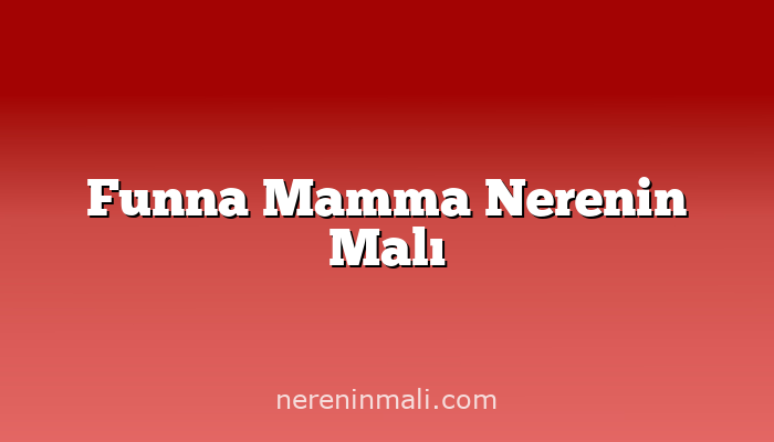 Funna Mamma Nerenin Malı