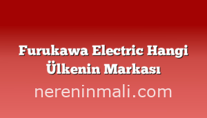 Furukawa Electric Hangi Ülkenin Markası