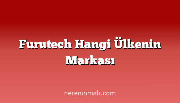 Furutech Hangi Ülkenin Markası