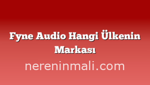 Fyne Audio Hangi Ülkenin Markası