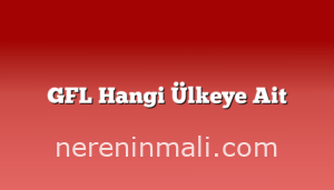 GFL Hangi Ülkeye Ait