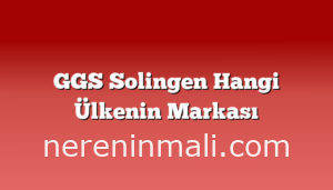 GGS Solingen Hangi Ülkenin Markası