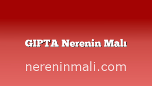 GIPTA Nerenin Malı