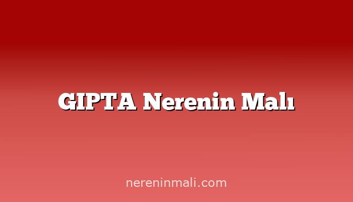 GIPTA Nerenin Malı