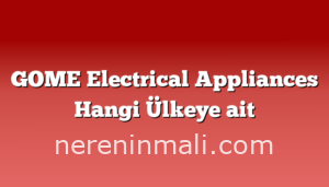 GOME Electrical Appliances Hangi Ülkeye ait