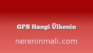 GPS Hangi Ülkenin