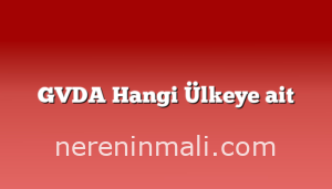 GVDA Hangi Ülkeye ait