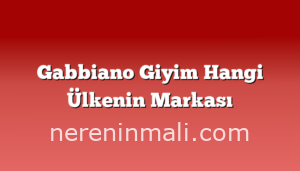 Gabbiano Giyim Hangi Ülkenin Markası