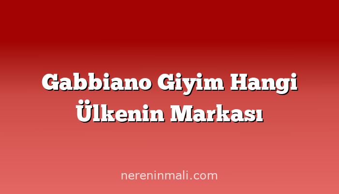 Gabbiano Giyim Hangi Ülkenin Markası