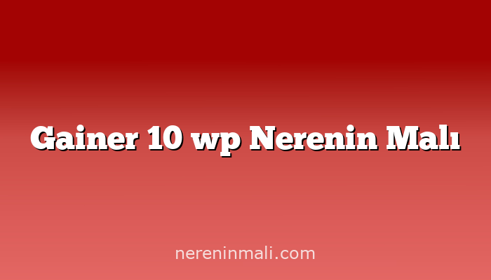 Gainer 10 wp Nerenin Malı