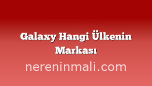 Galaxy Hangi Ülkenin Markası