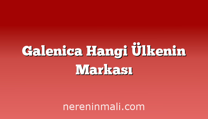 Galenica Hangi Ülkenin Markası