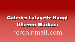 Galeries Lafayette Hangi Ülkenin Markası