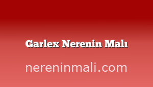 Garlex Nerenin Malı