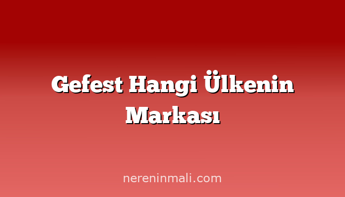 Gefest Hangi Ülkenin Markası