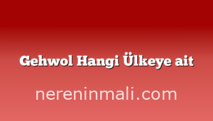 Gehwol Hangi Ülkeye ait